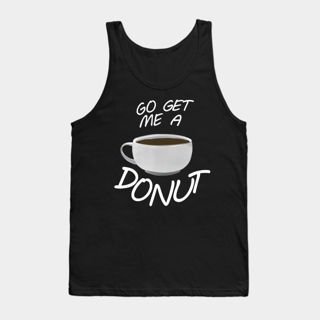 Go Get Me A Donut! Tank Top by MaxCal